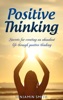 Book Positive Thinking: Secrets for Creating an Abundant Life Through Positive Thinking