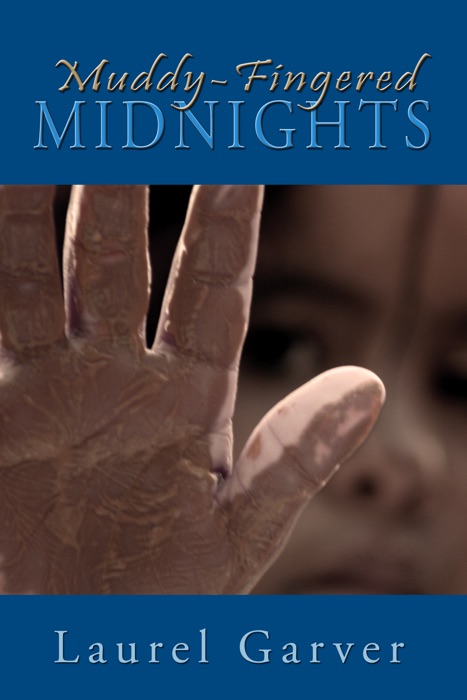 Muddy-Fingered Midnights: poems from the bright days and dark nights of the soul