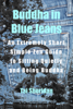 Buddha in Blue Jeans: An Extremely Short Zen Guide to Sitting Quietly and Being Buddha - Tai Sheridan, Ph.D.