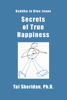Secrets of True Happiness - Tai Sheridan, Ph.D.