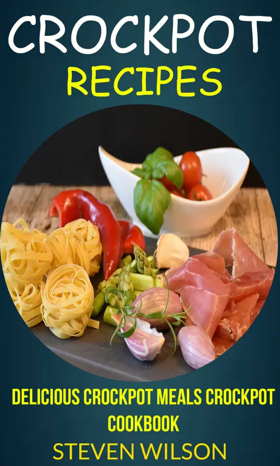Crockpot Recipes: Delicious Crockpot Meals Crockpot Cookbook