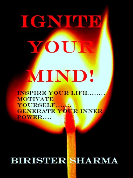 Ignite Your Mind!((Inspire Your life....Motivate Yourself....Generate Your Inner Power...) Leads You to Find Your Lost Self-Esteem,Self-Confidence,Self-Discipline, Self-Control,Energy,Faith,Happiness & Success.