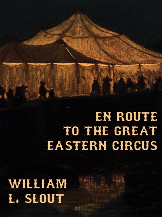 En Route to the Great Eastern Circus and Other Essays on Circus History