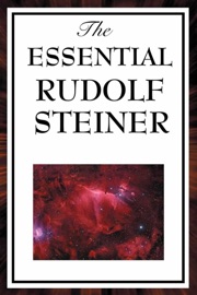 The Essential Rudolf Steiner - Rudolf Steiner
