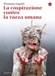 La cospirazione contro la razza umana - Thomas Ligotti