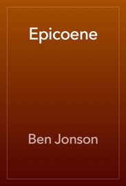 Epicoene - Ben Jonson
