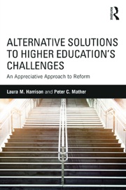 Alternative Solutions to Higher Education's Challenges - Laura M. Harrison & Peter C. Mather
