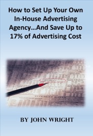 How to Set Up Your Own In-House Advertising Agency…And Save Up to 17% of Advertising Cost