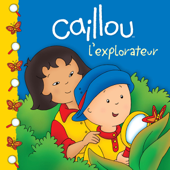 Caillou l'explorateur - Sarah Margaret Johanson