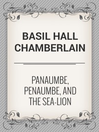 Panaumbe, Penaumbe, and the Sea-Lion - Basil Hall Chamberlain