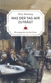 Was der Tag mir zuträgt - Peter Altenberg & Karl Kraus