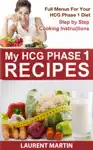 My HCG Phase 1 Recipes by Laurent Martin Book Summary, Reviews and Downlod