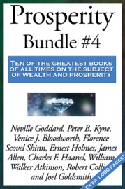 Prosperity Bundle #4 - William Walker Atkinson, Neville Goddard, Peter B. Kyne, Dr. Venice J. Bloodworth, Ernest Shurtleff Holmes, James Allen, Charles F. Haanel, Robert Collier, Joel S. Goldsmith, Florence Scovel Shinn & Warren Lapine