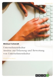 Unternehmenskultur. Ansätze zur Erfassung und Bewertung für Unternehmen - Michael Schmidt