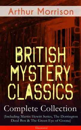 Read: British Mystery Classics - Complete Collection (Including Book Martin Hewitt Series, The Dorrington Deed Box & The Green Eye of Goona) - Illustrated