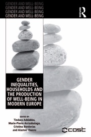 Gender Inequalities, Households and the Production of Well-Being in Modern Europe - Tindara Addabbo, Marie-Pierre Arrizabalaga & Alastair Owens