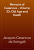Memoirs of Casanova — Volume 30: Old Age and Death - Jacques Casanova de Seingalt