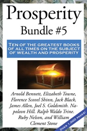 Prosperity Bundle #5 - Florence Scovel Shinn, Napoleon Hill, James Allen, Ruby Nelson, Arnold Bennett, William Clement Stone, Joel S. Goldsmith, Jack Black, Elizabeth Towne, Ralph Waldo Trine & Warren Lapine