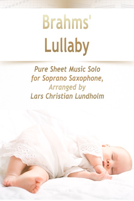 Brahms' Lullaby Pure Sheet Music Solo for Soprano Saxophone, Arranged by Lars Christian Lundholm