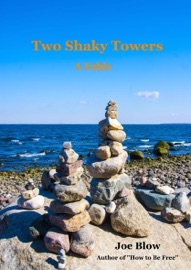 Two Shaky Towers: A Fable - Joe Blow