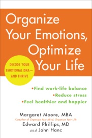Organize Your Emotions, Optimize Your Life - Margaret Moore, Edward Phillips, M.D. & John Hanc