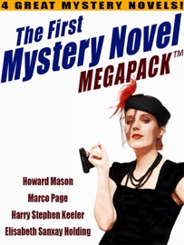 The First Mystery Novel MEGAPACK ®: 4 Great Mystery Novels - Howard Mason, Marco Page, Harry Stephen Keeler & Elisabeth Sanxay Holding