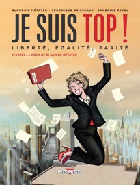 Je suis top ! Liberté, égalité, parité - Blandine Metayer, Véronique Grisseaux & Sandrine Revel
