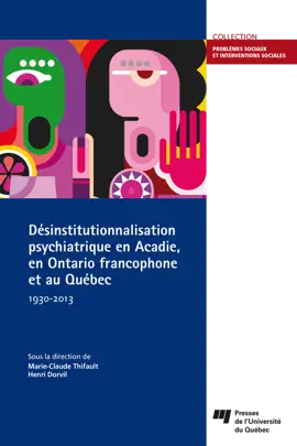Désinstitutionnalisation psychiatrique en Acadie, en Ontario francophone et au Québec, 1930-2013