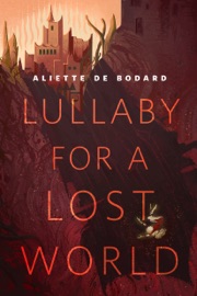 Lullaby for a Lost World - Aliette De Bodard
