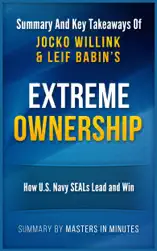 Extreme Ownership: How U.S. Navy SEALs Lead and Win Summary & Key Takeaways