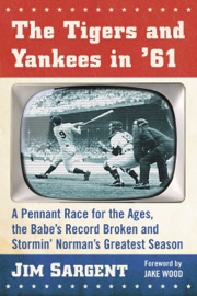 The Tigers and Yankees in '61 - Jim Sargent