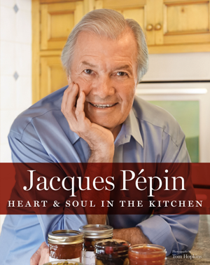 Read & Download Jacques Pépin Heart & Soul in the Kitchen Book by Jacques Pépin Online