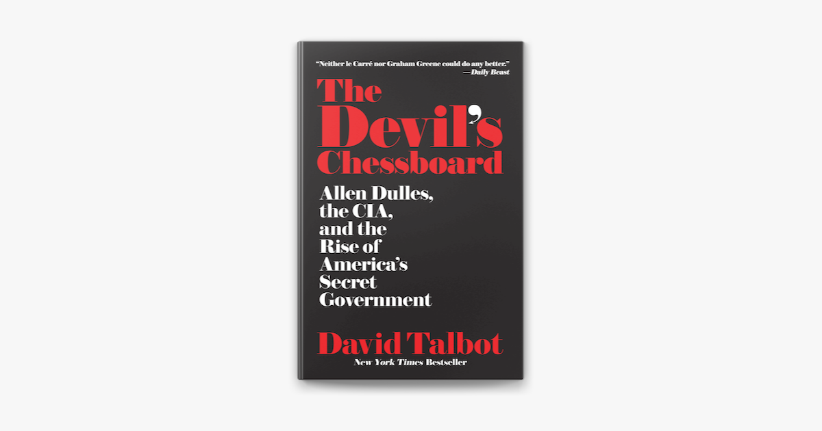 The Devil's Chessboard: Allen Dulles, the CIA, and the Rise of America's  Secret Government by David Talbot