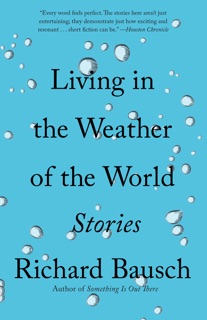 Living in the Weather of the World by Richard Bausch