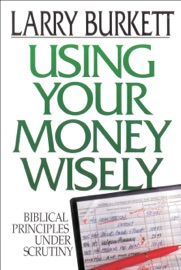 Using Your Money Wisely - Larry Burkett