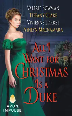 All I Want for Christmas Is a Duke by Vivienne Lorret, Valerie Bowman, Tiffany Clare & Ashlyn Macnamara book