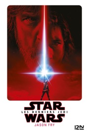 Star Wars Les derniers Jedi - épisode VIII - Jason Fry