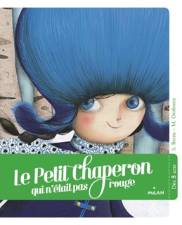 Le petit chaperon qui n'était pas rouge by Sandrine Beau & Marie Desbons