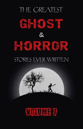 Read: The Greatest Ghost and Horror Stories Book Ever Written: volume 7 (30 short stories)