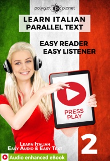Learn Italian - Parallel Text : Easy Reader  Easy Listener : Audio enhanced eBook No. 2 by Polyglot Planet