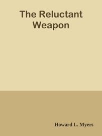 The Reluctant Weapon - Howard L. Myers