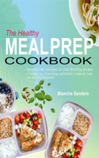 The Healthy Meal Prep Cookbook - Blanche Sanders Cover Art