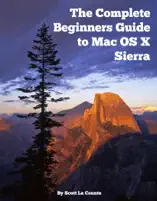 The Complete Beginners Guide to Mac OS X Sierra (Version 10.12)