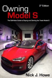 Owning Model S: The Definitive Guide for Buying and Owning the Tesla Model S by Nick Howe