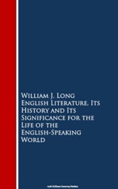 English Literature, Its History and Its Significance For Life Of the English-Speaking World - William J. Long