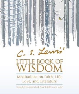 C. S. Lewis' Little Book of Wisdom by C. S. Lewis, Andrea Kirk Assaf & Kelly Anne Leahy