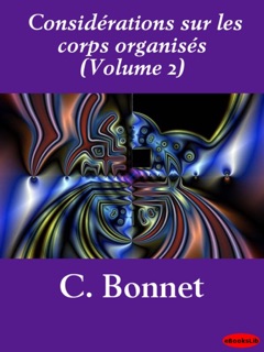 Considérations sur les corps organisés (Volume 2) by Charles Bonnet