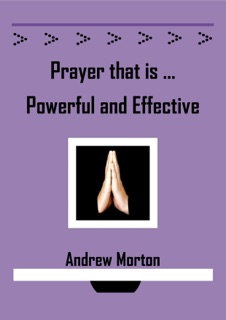 Prayer that is Powerful and Effective by Andrew Morton