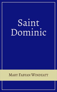 Saint Dominic by Mary Fabyan Windeatt