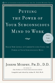 Putting the Power of Your Subconscious Mind to Work - Joseph Murphy & Arthur R. Pell, Ph.D.